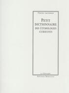 Couverture du livre « Petit dictionnaire des étymologies curieuses » de Pierre Larousse aux éditions Manucius
