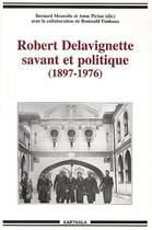 Couverture du livre « Robert Delavignette, savant et politique (1897-1976) » de Anne Piriou et Bernard Mouralis et Romuald Fonkoua aux éditions Karthala