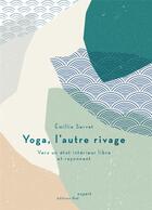 Couverture du livre « Yoga, l'autre rivage : vers un état intérieur libre et rayonnant » de Emilie Servet aux éditions Editions Thot