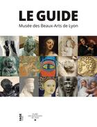 Couverture du livre « Le musée des Beaux-Arts de Lyon ; guide des collections » de  aux éditions Fage