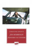 Couverture du livre « Jim Morrison, indoors / outdoors » de Spianti Christine aux éditions Maurice Nadeau