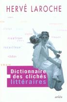Couverture du livre « Dictionnaire Des Cliches Litteraires » de Laroche Herve aux éditions Arlea