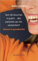 Couverture du livre « Tant de bouches à guérir... des parasites qui les vampirisent ; vaincre la parodontite » de Mark Bonner aux éditions Amyris