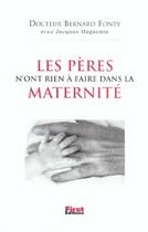 Couverture du livre « Les Peres N'Ont Rien A Faire Dans Les Maternites ! » de Jacques Huguenin et Bernard Fonty aux éditions First