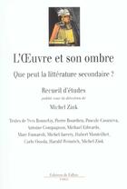 Couverture du livre « L'oeuvre et son ombre - que peur la litterature secondaire ? » de Michel Zink aux éditions Fallois