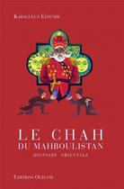 Couverture du livre « Le chah du Mahboulistan ; histoire orientale » de Karagueuz Effendi aux éditions Olizane
