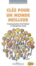 Couverture du livre « Clés pour un monde meilleur ; communication non violente et changement social » de Rosenberg M B. aux éditions Jouvence