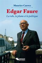 Couverture du livre « Edgar Faure la robe, la plume et la politique » de Maurice Carrez aux éditions L'harmattan