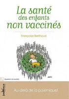 Couverture du livre « La santé des enfants non vaccinés » de Francoise Berthoud aux éditions Jouvence