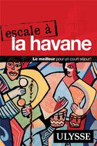 Couverture du livre « Escale à ; la Havane (édition 2017) » de Collectif Ulysse aux éditions Ulysse