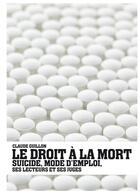 Couverture du livre « Le droit a la mort ; suicide, mode d'emploi, ses lecteurs et ses juges » de Claude Guillon aux éditions Imho