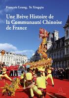 Couverture du livre « Une breve histoire de la communaute chinoise de france » de F. Leung/ Ye aux éditions Pacifica