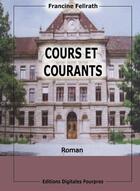 Couverture du livre « Cours et courants » de Francine Fellrath aux éditions Digitales Pourpres