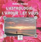 Couverture du livre « L'astrologie, l'amour... et vous » de Eulalie Steens aux éditions Eclosion