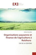 Couverture du livre « Organisations paysanne et finance de l'agriculture a rutshuru - cas de la coocenki » de Mutombo Nathan aux éditions Editions Universitaires Europeennes