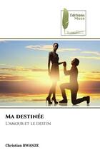 Couverture du livre « Ma destinee - l'amour et le destin » de Rwanze Christian aux éditions Muse