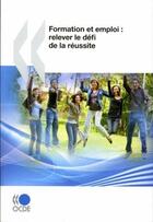 Couverture du livre « Formation et emploi : relever le defi de la réussite » de  aux éditions Ocde