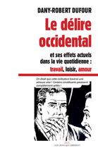 Couverture du livre « Le délire occidental » de Dany-Robert Dufour aux éditions Les Liens Qui Liberent