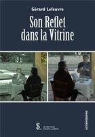 Couverture du livre « Son reflet dans la vitrine » de Gérard Lefeuvre aux éditions Sydney Laurent