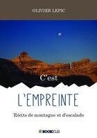 Couverture du livre « C'est l'empreinte ; récits de montagne et d'escalade » de Olivier Lepic aux éditions Bookelis