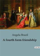 Couverture du livre « A fourth form friendship » de Angela Brazil aux éditions Culturea