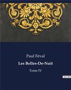 Couverture du livre « Les Belles-De-Nuit : Tome IV » de Paul Féval aux éditions Culturea