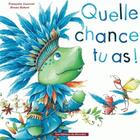 Couverture du livre « Quelle chance tu as ! » de Francoise Laurent et Bruno Robert aux éditions Tom Poche