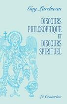 Couverture du livre « Discours philosophique et discours spirituel » de Guy Lardreau aux éditions Le Centurion