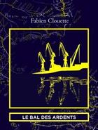 Couverture du livre « Le bal des ardents » de Fabien Clouette aux éditions L'ogre