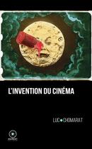 Couverture du livre « L'invention du cinéma » de Luc Chomarat aux éditions Marest