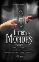 Couverture du livre « Entre les mondes t.1 ; le passage » de Maelle Andals aux éditions Livresque