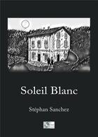 Couverture du livre « Soleil blanc » de Stephan Sanchez aux éditions Le Poisson Volant