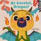 Couverture du livre « BE CAREFUL, DRAGON! - LITTLE FACES » de Hanako Clulow et Carly Madden aux éditions Frances Lincoln