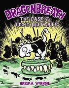 Couverture du livre « DRAGONBREATH T9 - THE CASE OF THE TOXIC MUTANTS » de Ursula Vernon aux éditions Dial Books