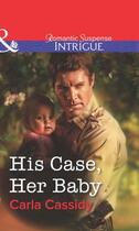 Couverture du livre « His Case, Her Baby (Mills & Boon Intrigue) » de Carla Cassidy aux éditions Mills & Boon Series