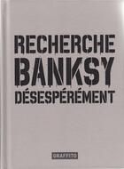 Couverture du livre « Recherche banksy desesperement » de  aux éditions Graffito Books