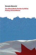 Couverture du livre « You Must Work Harder to Write Poetry of Excellence » de Donato Mancini aux éditions Bookthug