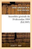 Couverture du livre « Assemblee generale du 18 decembre 1884 » de Union Catholique De aux éditions Hachette Bnf