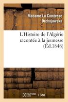 Couverture du livre « L'histoire de l'algerie racontee a la jeunesse » de Drohojowska A-J-F-A. aux éditions Hachette Bnf