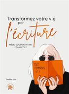 Couverture du livre « Transformez votre vie par l'écriture : Mêlez journal intime et analyse ! » de Pauline Atti aux éditions Le Lotus Et L'elephant