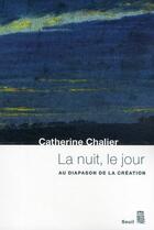 Couverture du livre « La nuit, le jour ; au diapason de la création » de Catherine Chalier aux éditions Seuil