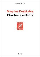 Couverture du livre « Charbons ardents » de Maryline Desbiolles aux éditions Seuil