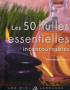 Couverture du livre « Les 50 huiles essentielles incontournables » de Marie-Noelle Pichard aux éditions Larousse