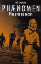 Couverture du livre « Phænomen t.2 ; plus près du secret » de Erik L'Homme aux éditions Gallimard-jeunesse