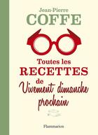 Couverture du livre « Toutes les recettes de vivement dimanche prochain » de Jean-Pierre Coffe aux éditions Flammarion