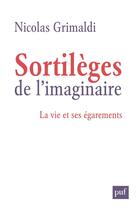 Couverture du livre « Sortilèges de l'imaginaire ; la vie et ses égarements » de Nicolas Grimaldi aux éditions Puf