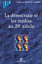 Couverture du livre « La democratie et les medias au 20e siecle » de Bertho-Lavenir C. aux éditions Armand Colin