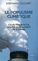 Couverture du livre « Le populisme climatique ; Claude Allègre et Cie, enquête sur les ennemis de la science » de Stephane Foucart aux éditions Denoel