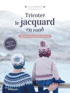 Couverture du livre « Tricoter le jacquard en rond » de Anna Dervout aux éditions Eyrolles