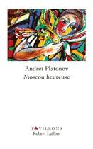 Couverture du livre « Moscou heureuse » de Andrei Platonov aux éditions Robert Laffont